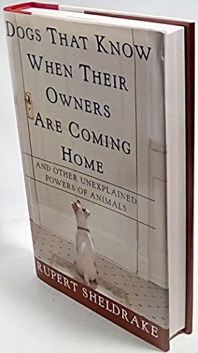Dogs That Know When Their Owners Are Coming Home: And Other Unexplained Powers of Animals : An Investigation
